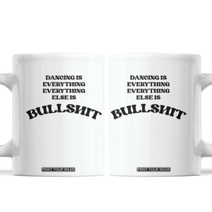 Dancing Is Everything Else Is Bullshit Coffee Mug Funny Disco Styles