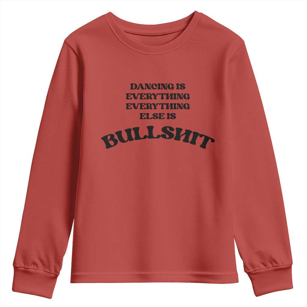 Dancing Is Everything Else Is Bullshit Youth Sweatshirt Funny Disco Styles