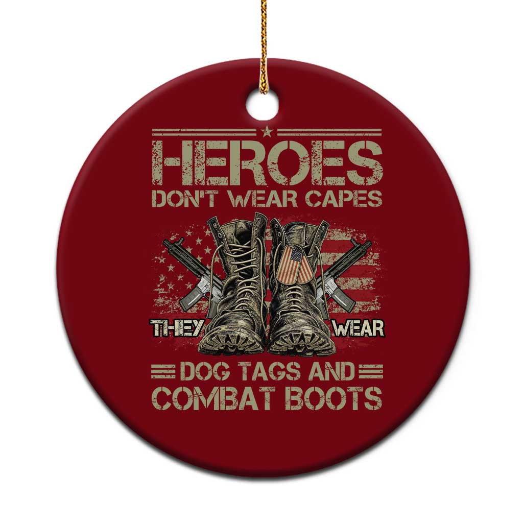 Heroes Dont Wear Capes They Wear Dog Tags And Combat Boots Veterans Day Ceramic Ornament