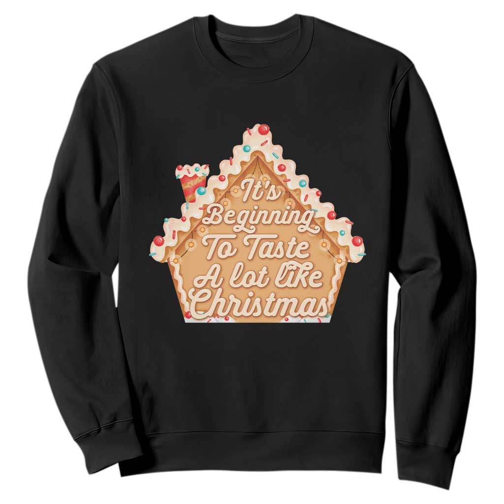 Funny Christmas Cookie Baking Sweatshirt It's Beginning To Taste A Lot Like Christmas Gingerbread House TS11 Black Print Your Wear