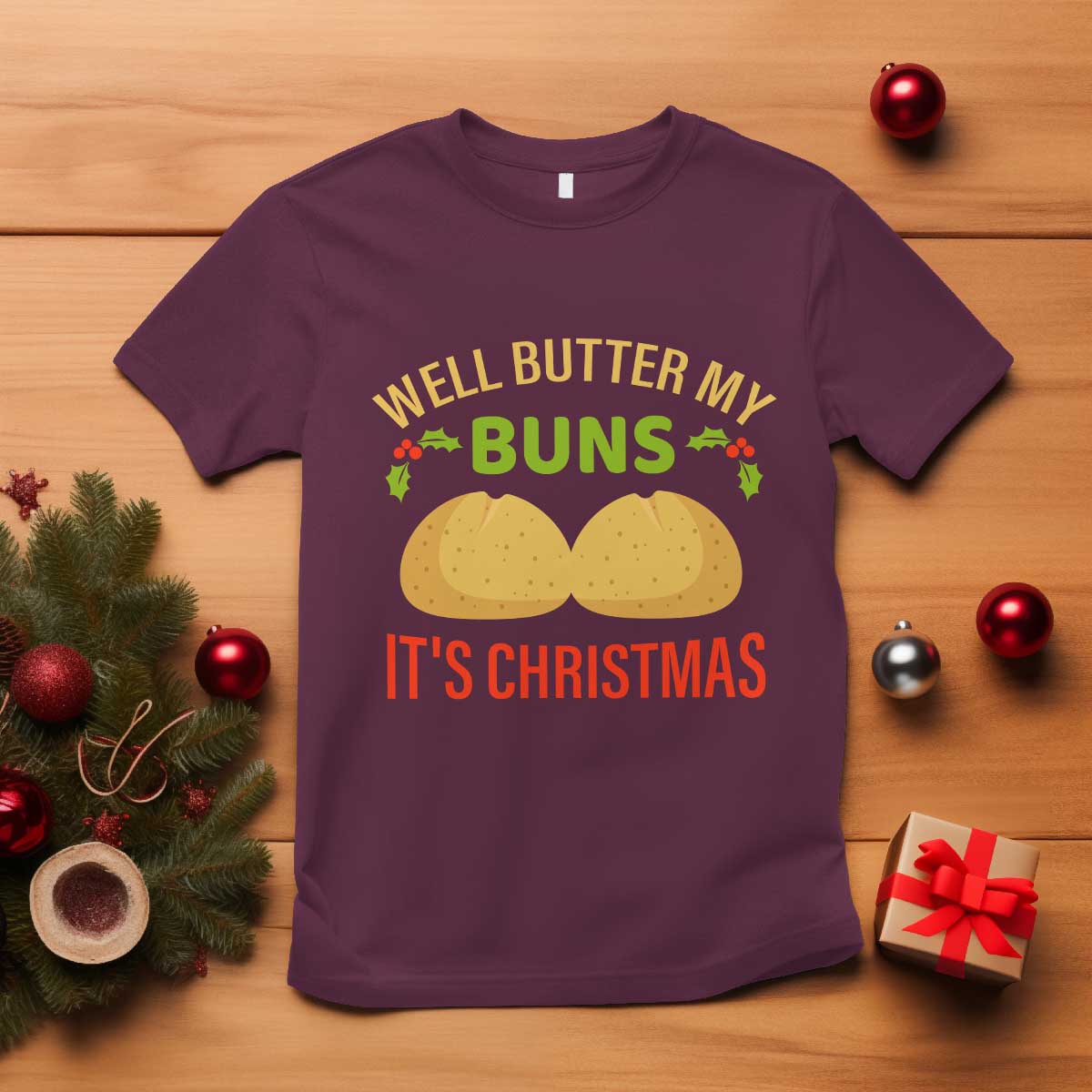 Funny Christmas Bun Bread T Shirt Well Butter My Buns It's Xmas TS11 Maroon Print Your Wear