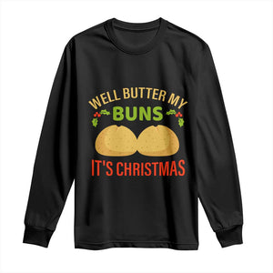 Funny Christmas Bun Bread Long Sleeve Shirt Well Butter My Buns It's Xmas TS11 Black Print Your Wear