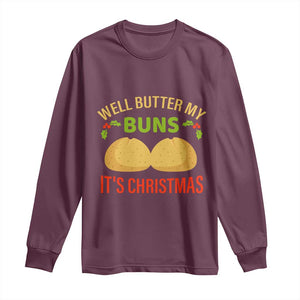 Funny Christmas Bun Bread Long Sleeve Shirt Well Butter My Buns It's Xmas TS11 Maroon Print Your Wear