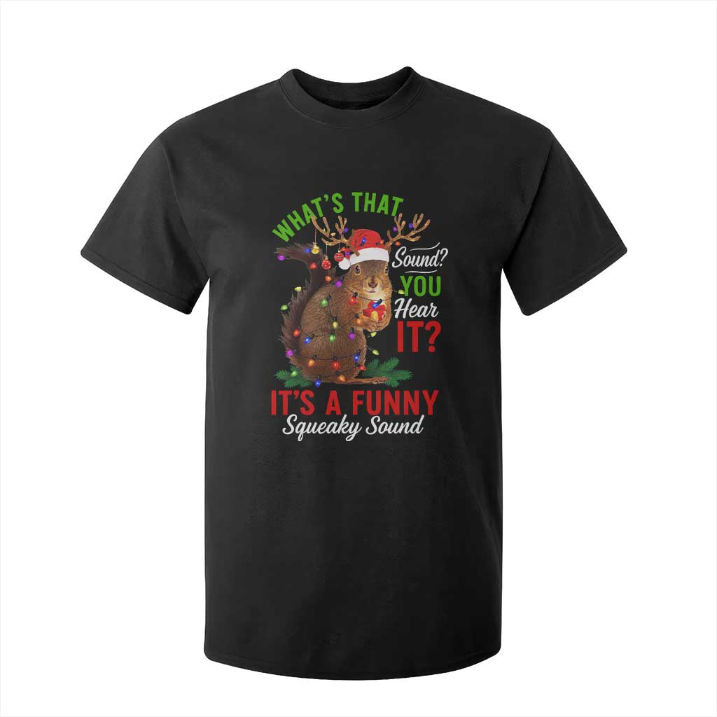 Funny Christmas Vacation Squirrel Movie T Shirt For Kid Whats That Sound You Hear It It Is A Funny Squeaky Sound TS11 Black Print Your Wear