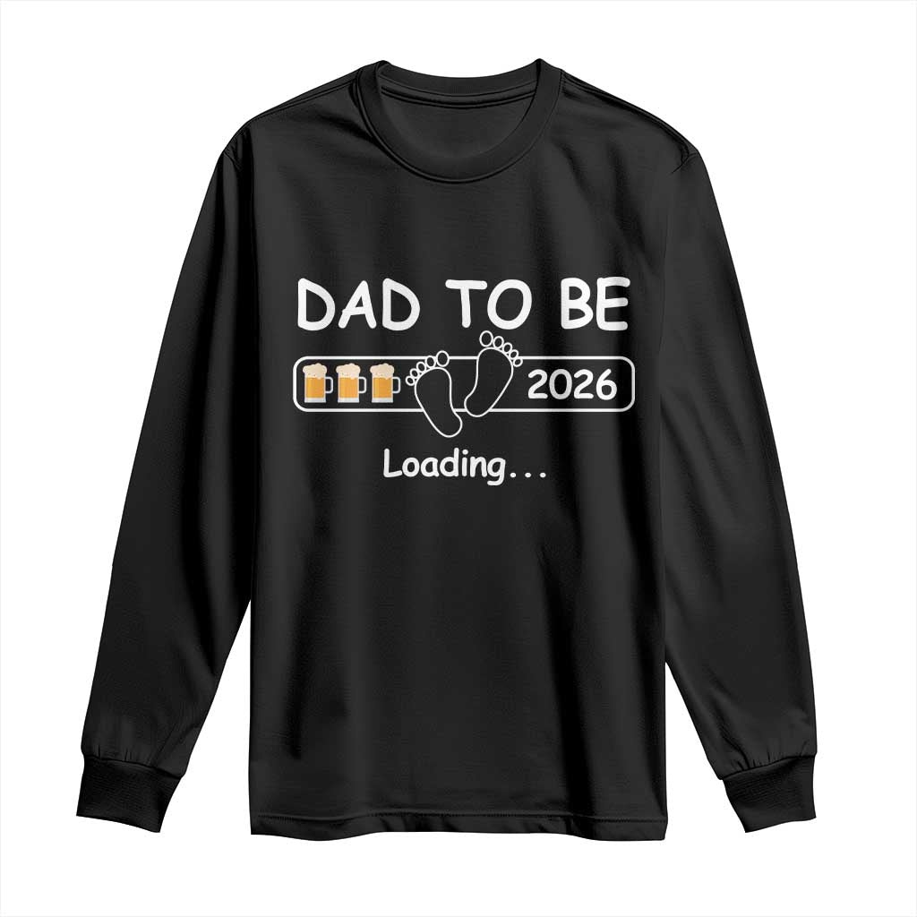 Funny Dad To Be 2026 Loading Long Sleeve Shirt New Dad Beer Lover TS11 Black Print Your Wear