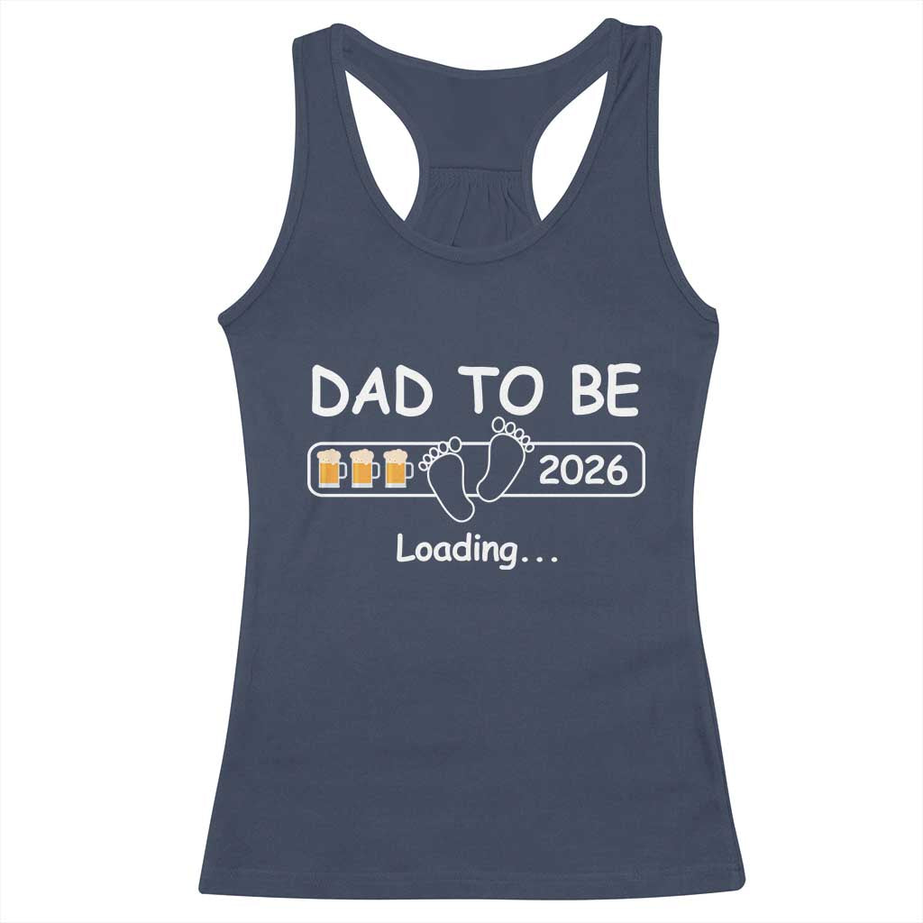 Funny Dad To Be 2026 Loading Racerback Tank Top New Dad Beer Lover TS11 Navy Print Your Wear