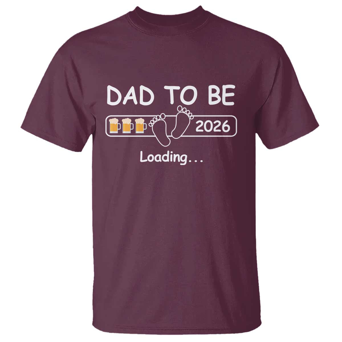 Funny Dad To Be 2026 Loading T Shirt New Dad Beer Lover TS11 Maroon Print Your Wear