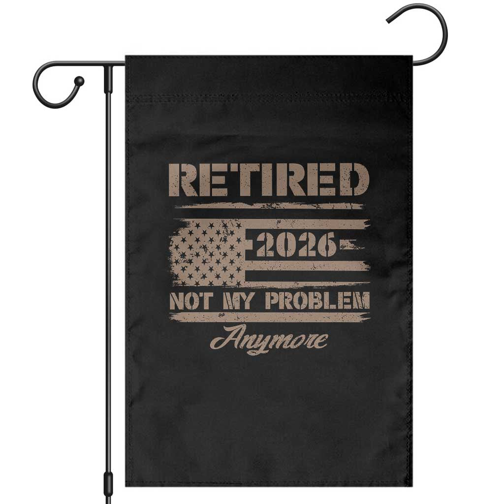 Retired 2026 Not My Problem Anymore Garden Flag Funny Retirement Vintage American Flag TS11 Black Print Your Wear