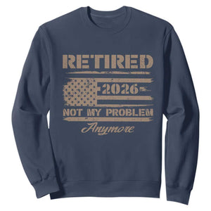 Retired 2026 Not My Problem Anymore Sweatshirt Funny Retirement Vintage American Flag TS11 Navy Print Your Wear