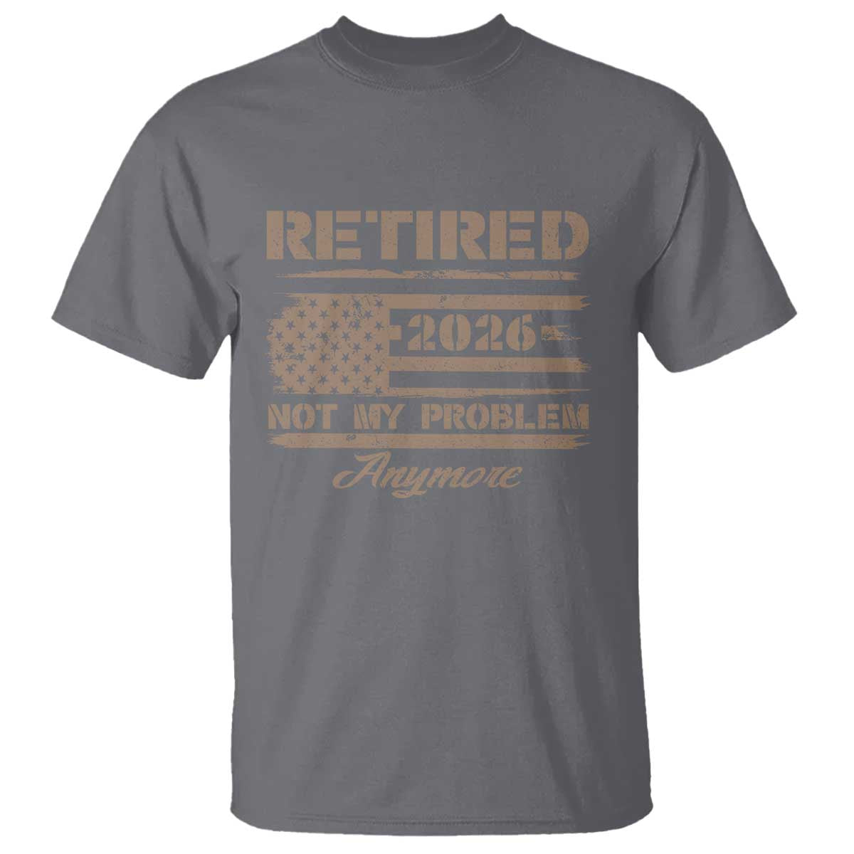Retired 2026 Not My Problem Anymore T Shirt Funny Retirement Vintage American Flag TS11 Charcoal Print Your Wear