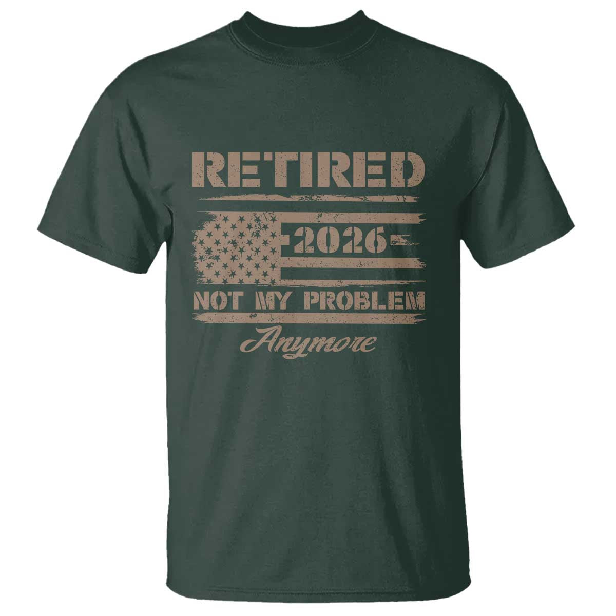 Retired 2026 Not My Problem Anymore T Shirt Funny Retirement Vintage American Flag TS11 Dark Forest Green Print Your Wear