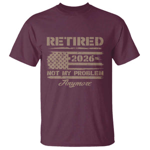Retired 2026 Not My Problem Anymore T Shirt Funny Retirement Vintage American Flag TS11 Maroon Print Your Wear