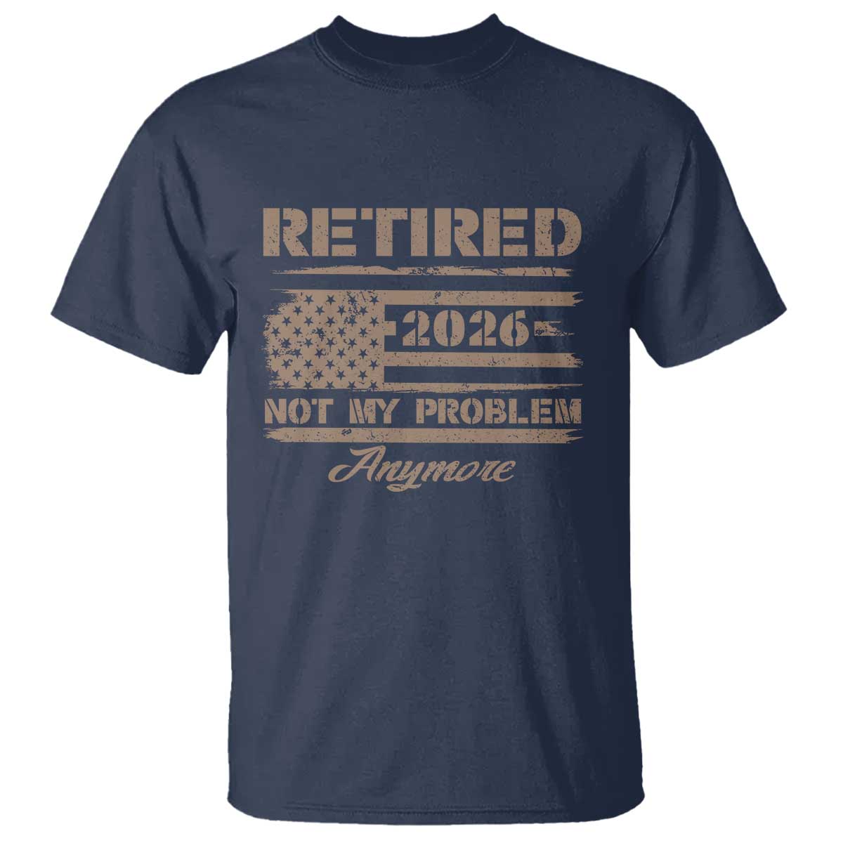 Retired 2026 Not My Problem Anymore T Shirt Funny Retirement Vintage American Flag TS11 Navy Print Your Wear