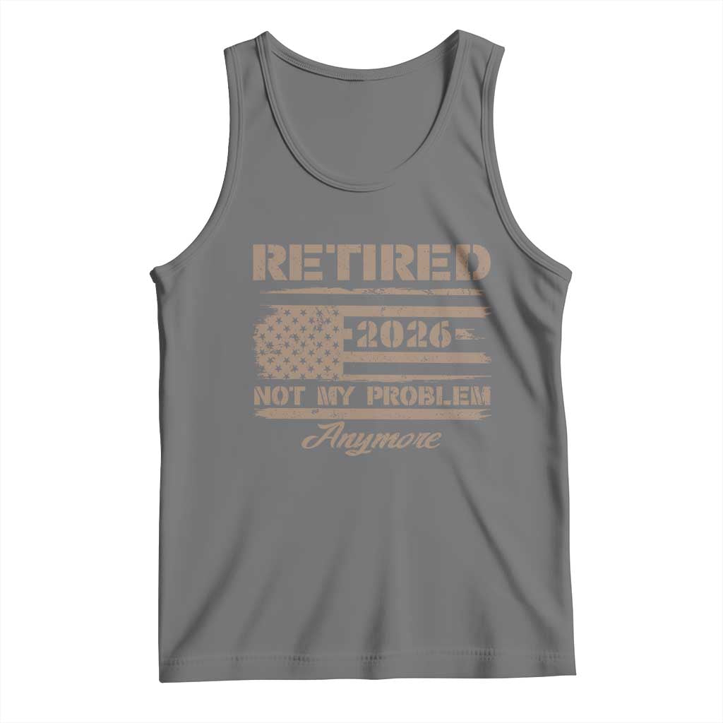 Retired 2026 Not My Problem Anymore Tank Top Funny Retirement Vintage American Flag TS11 Black Heather Print Your Wear