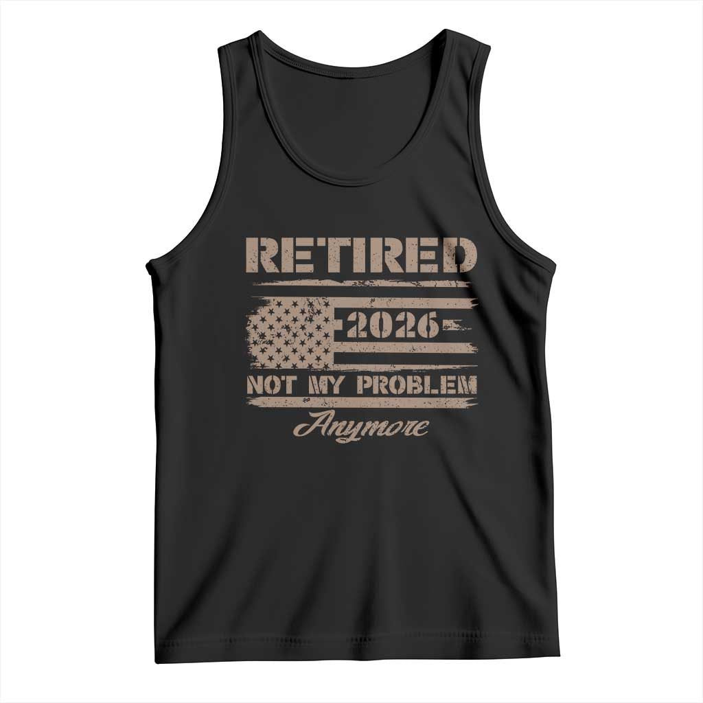 Retired 2026 Not My Problem Anymore Tank Top Funny Retirement Vintage American Flag TS11 Black Print Your Wear