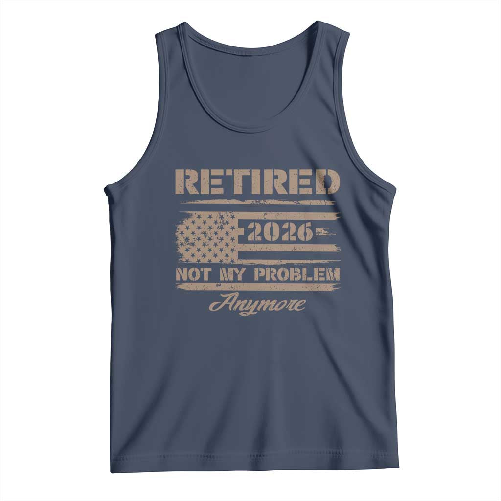 Retired 2026 Not My Problem Anymore Tank Top Funny Retirement Vintage American Flag TS11 Navy Print Your Wear