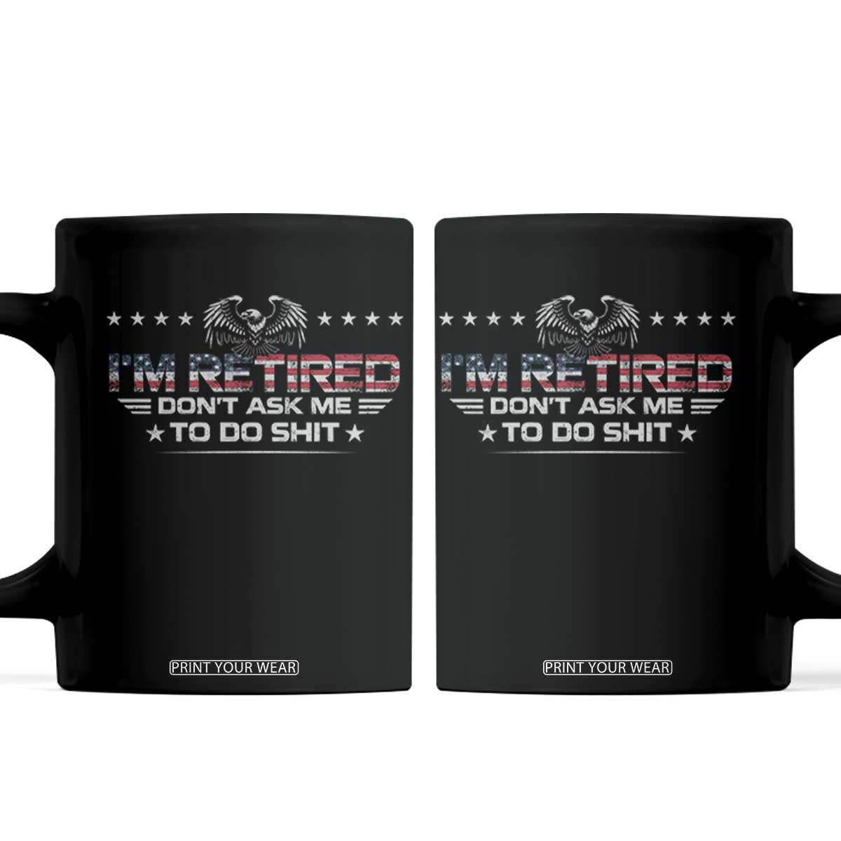 I Am Retired Don't Ask Me To Do Shit Coffee Mug Funny Retirement Gift TS11 Black Print Your Wear