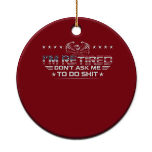 I Am Retired Don't Ask Me To Do Shit Ceramic Ornament Funny Retirement Gift TS11 1pc Red Print Your Wear