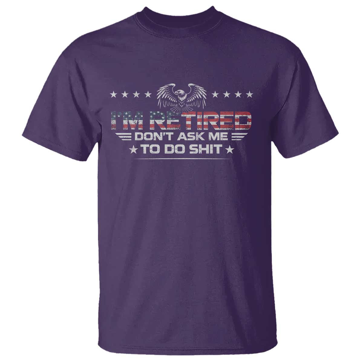 I Am Retired Don't Ask Me To Do Shit T Shirt Funny Retirement Gift TS11 Purple Print Your Wear