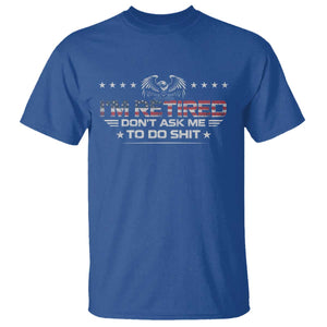 I Am Retired Don't Ask Me To Do Shit T Shirt Funny Retirement Gift TS11 Royal Blue Print Your Wear