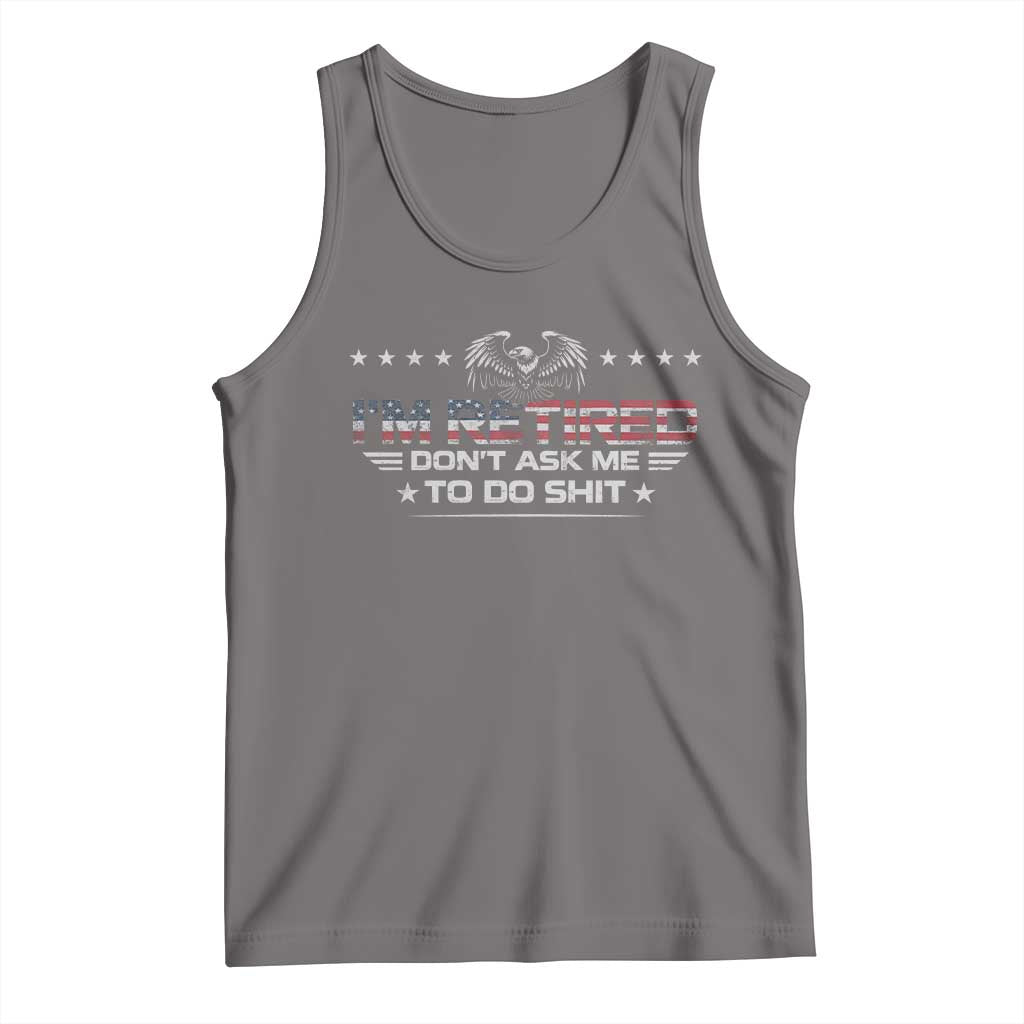 I Am Retired Don't Ask Me To Do Shit Tank Top Funny Retirement Gift TS11 Deep Heather Print Your Wear