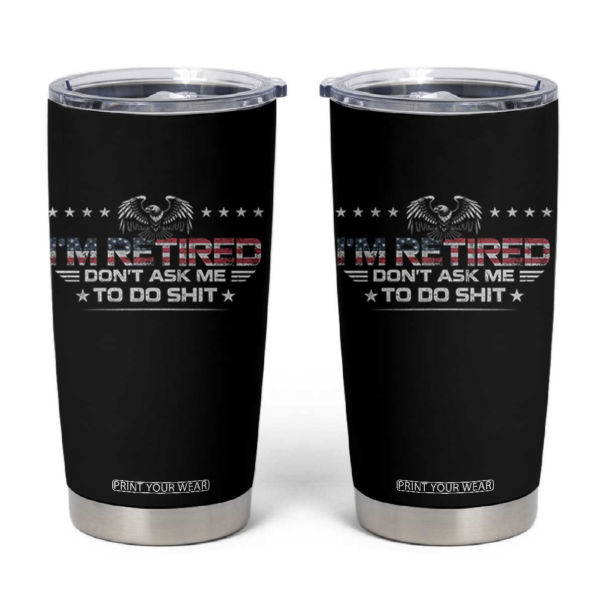 I Am Retired Don't Ask Me To Do Shit Tumbler Cup Funny Retirement Gift TS11 Black Print Your Wear