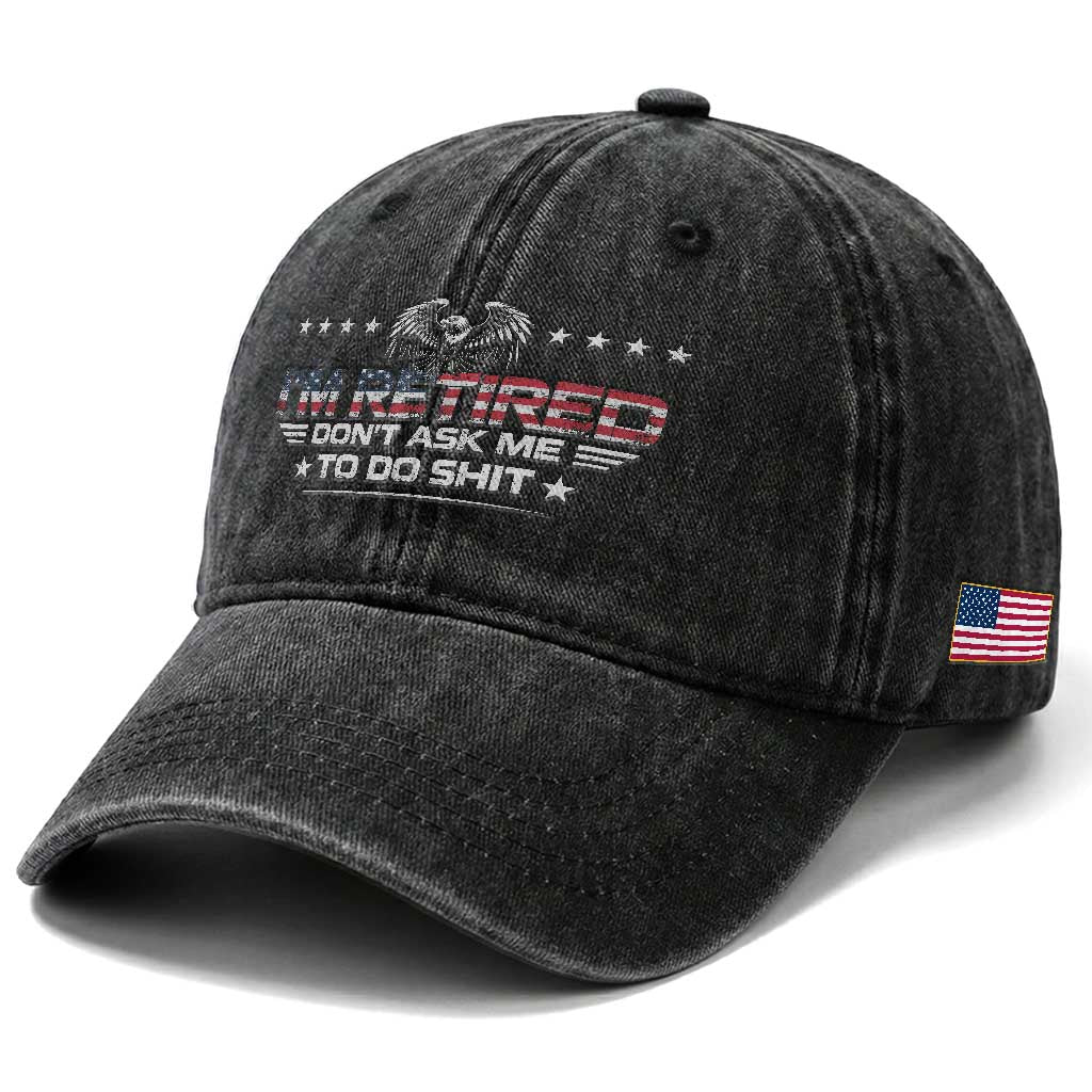 I Am Retired Don't Ask Me To Do Shit Washed Cotton Baseball Cap Funny Retirement Gift TS11 Print Your Wear