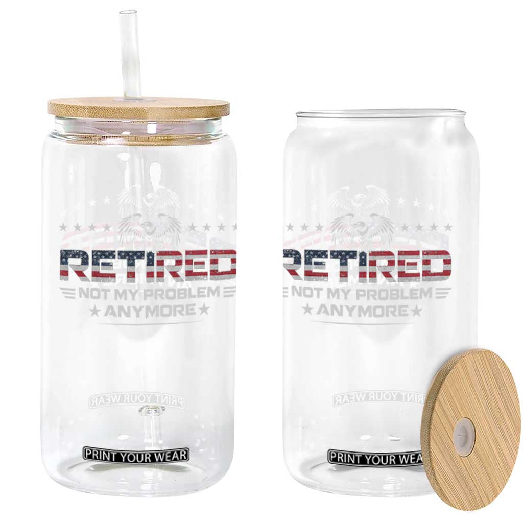 Retired Not My Problem Anymore Glass Can Funny Retirement Gift TS11 Print Your Wear