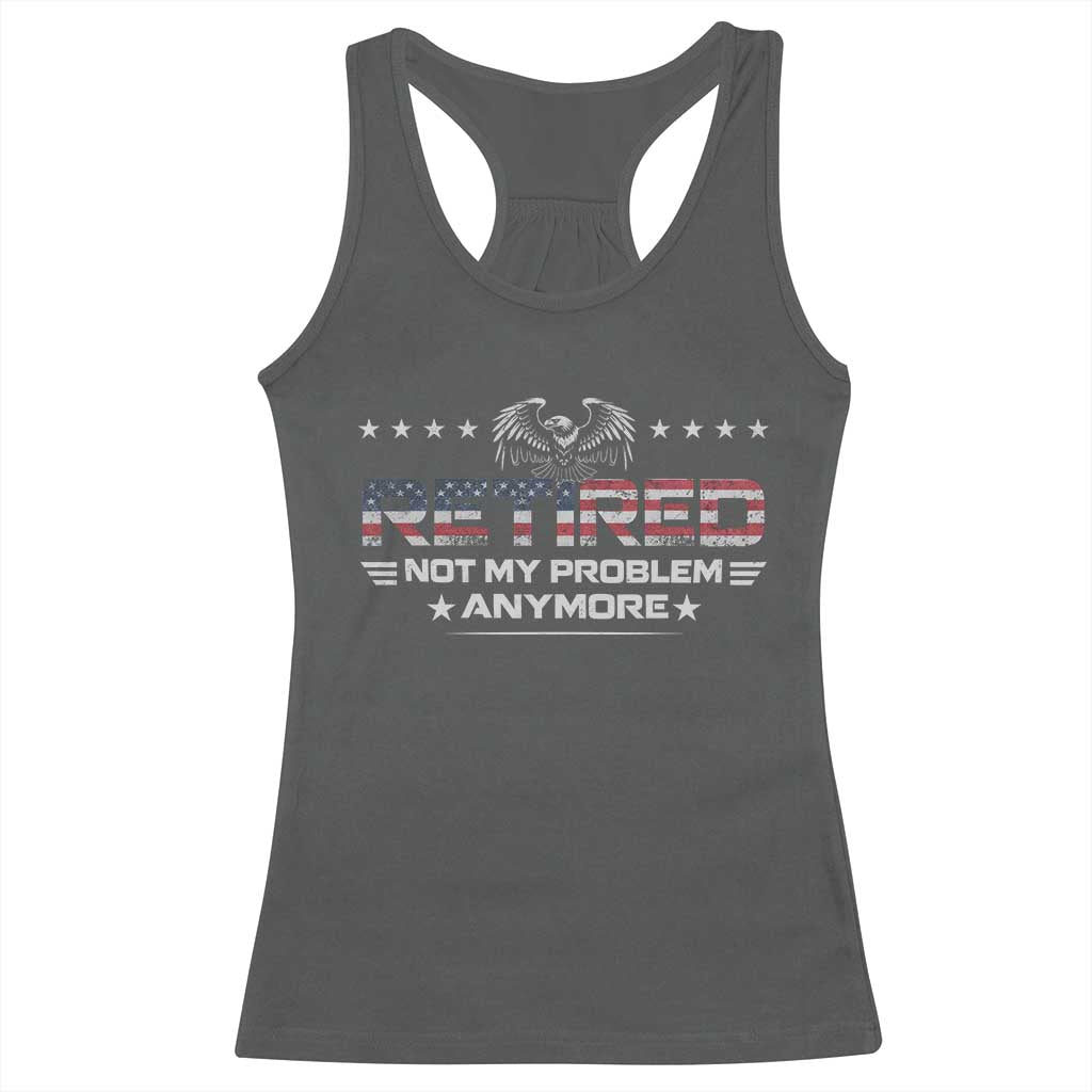 Retired Not My Problem Anymore Racerback Tank Top Funny Retirement Gift TS11 Dark Heather Print Your Wear