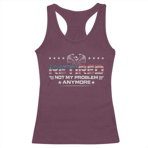 Retired Not My Problem Anymore Racerback Tank Top Funny Retirement Gift TS11 Maroon Print Your Wear