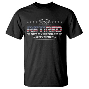 Retired Not My Problem Anymore T Shirt Funny Retirement Gift TS11 Black Print Your Wear