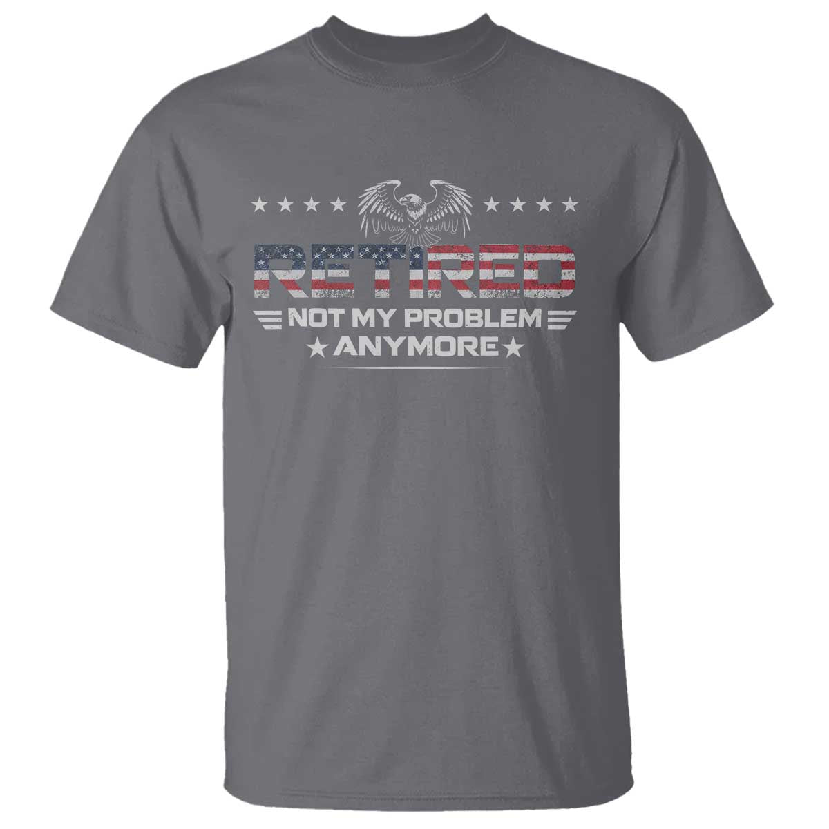 Retired Not My Problem Anymore T Shirt Funny Retirement Gift TS11 Charcoal Print Your Wear
