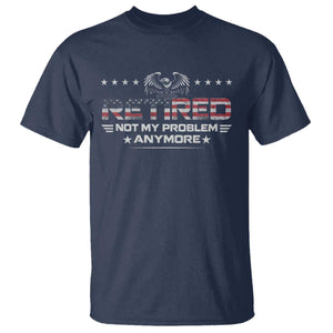 Retired Not My Problem Anymore T Shirt Funny Retirement Gift TS11 Navy Print Your Wear