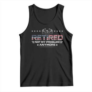 Retired Not My Problem Anymore Tank Top Funny Retirement Gift TS11 Black Print Your Wear