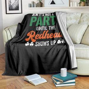 It Is Not A Party Until The Redhead Shows Up Throw Blanket Funny Irish St Patricks Day Shamrock TS11 Print Your Wear
