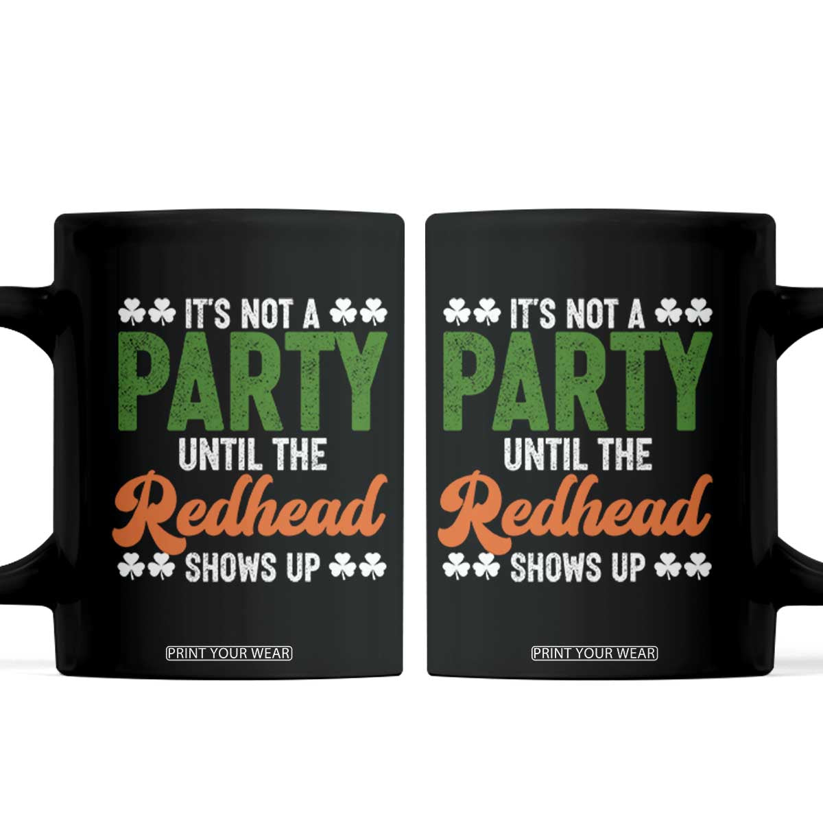 It Is Not A Party Until The Redhead Shows Up Coffee Mug Funny Irish St Patricks Day Shamrock TS11 Black Print Your Wear