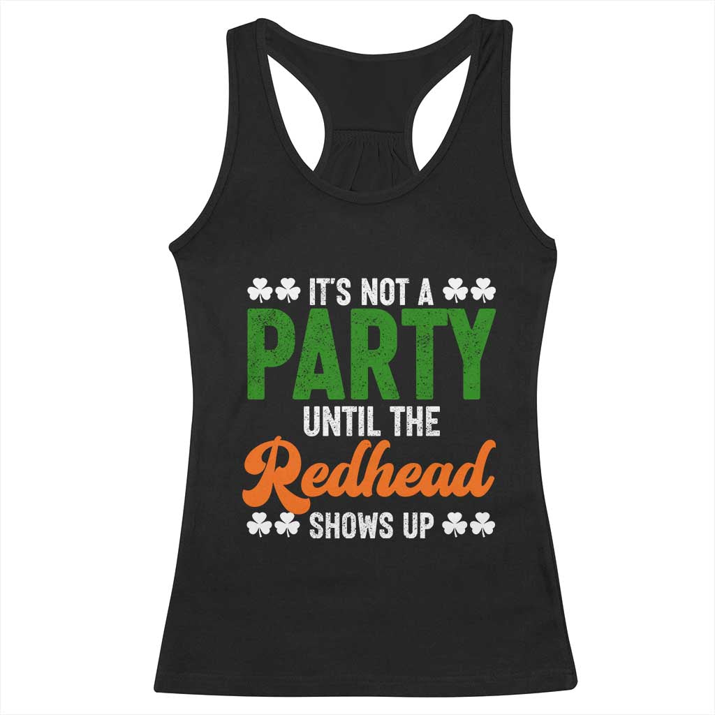 It Is Not A Party Until The Redhead Shows Up Racerback Tank Top Funny Irish St Patricks Day Shamrock TS11 Black Print Your Wear