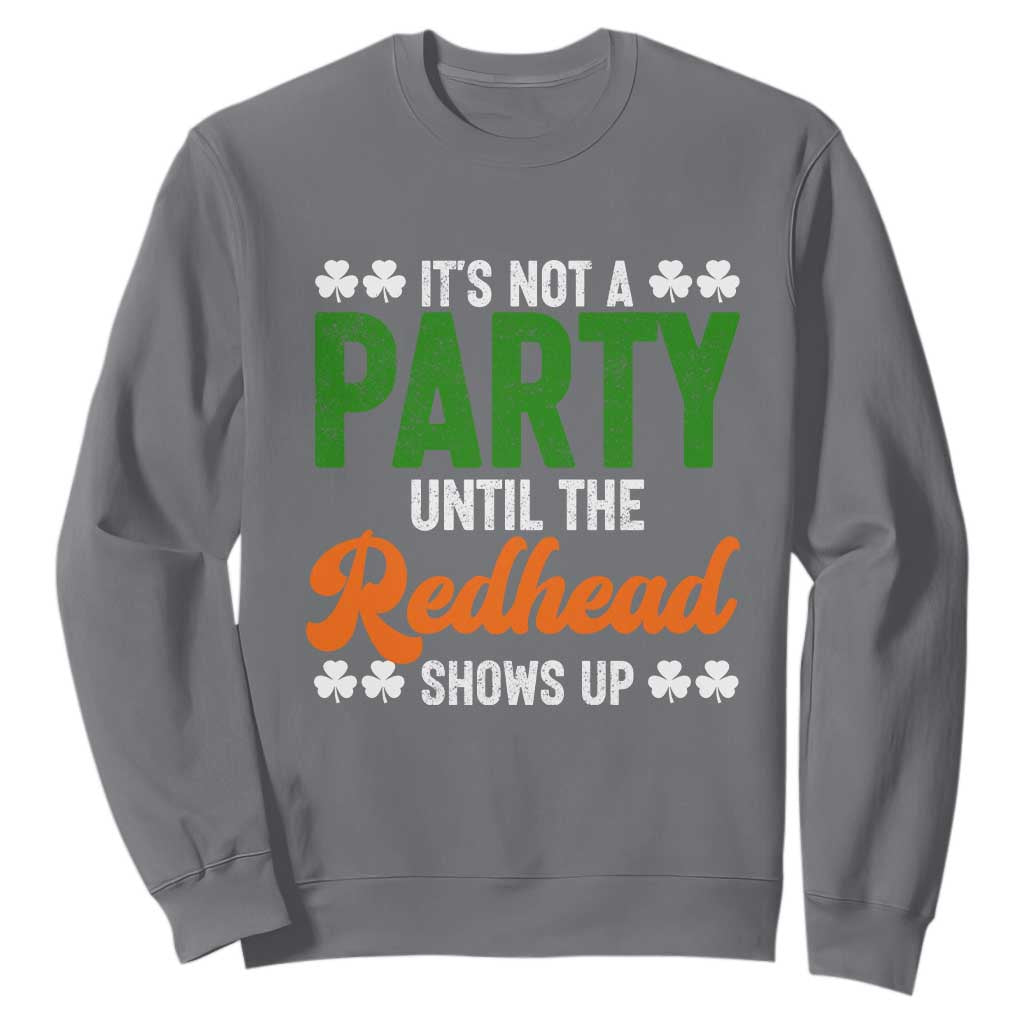 It Is Not A Party Until The Redhead Shows Up Sweatshirt Funny Irish St Patricks Day Shamrock TS11 Charcoal Print Your Wear