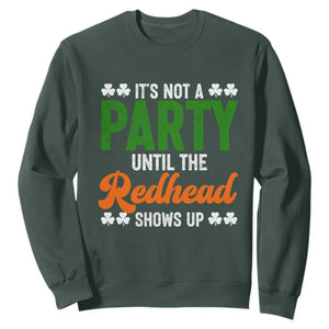 It Is Not A Party Until The Redhead Shows Up Sweatshirt Funny Irish St Patricks Day Shamrock TS11 Dark Forest Green Print Your Wear