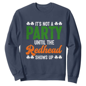 It Is Not A Party Until The Redhead Shows Up Sweatshirt Funny Irish St Patricks Day Shamrock TS11 Navy Print Your Wear