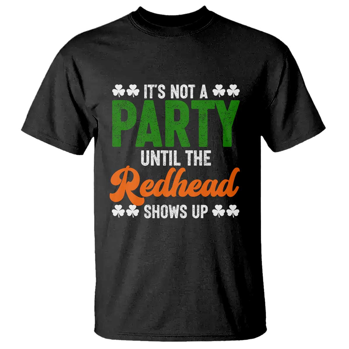 It Is Not A Party Until The Redhead Shows Up T Shirt Funny Irish St Patricks Day Shamrock TS11 Black Print Your Wear