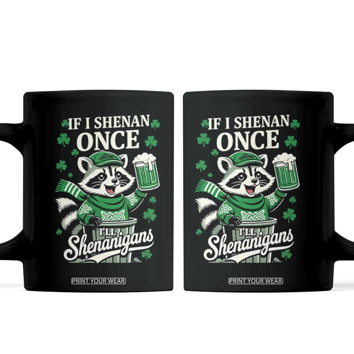 If I Shenan Once I Will Shenanigan Coffee Mug St Patricks Day Raccoon TS11 Black Print Your Wear