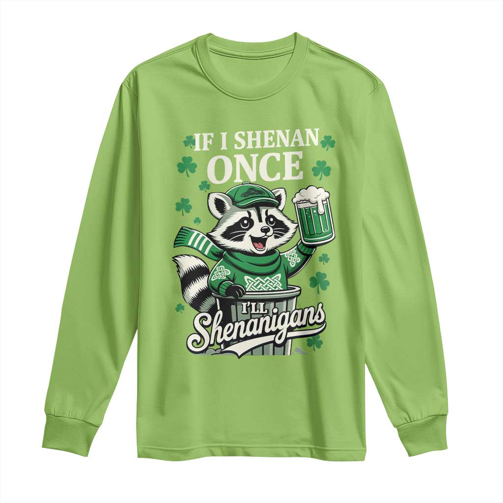 If I Shenan Once I Will Shenanigan Long Sleeve Shirt St Patricks Day Raccoon TS11 Lime Print Your Wear