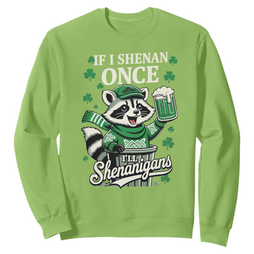 If I Shenan Once I Will Shenanigan Sweatshirt St Patricks Day Raccoon TS11 Lime Print Your Wear