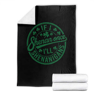 Funny St Patricks Day If I Shenan Once I Will Shenanigan Throw Blanket TS11 Black Print Your Wear