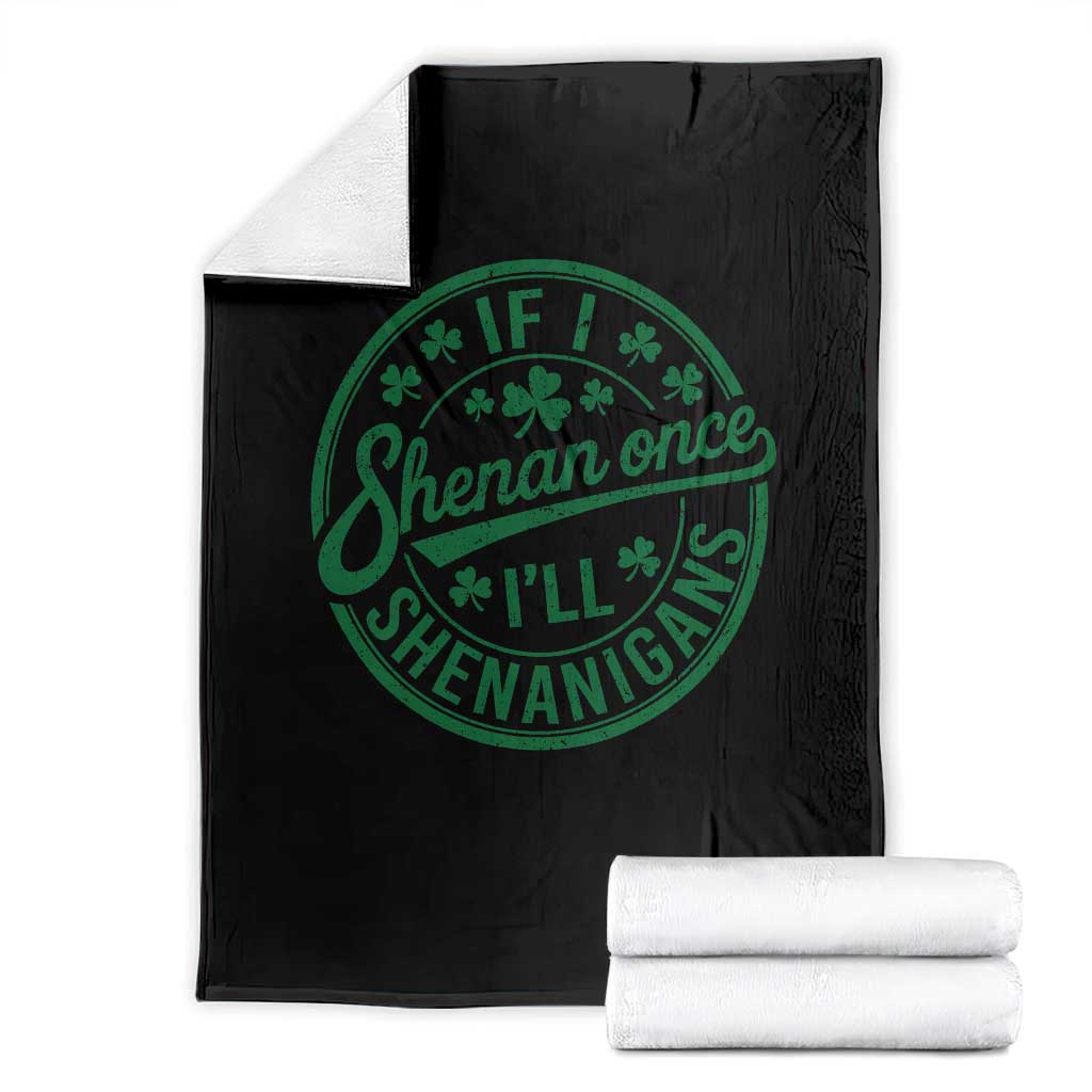 Funny St Patricks Day If I Shenan Once I Will Shenanigan Throw Blanket TS11 Black Print Your Wear