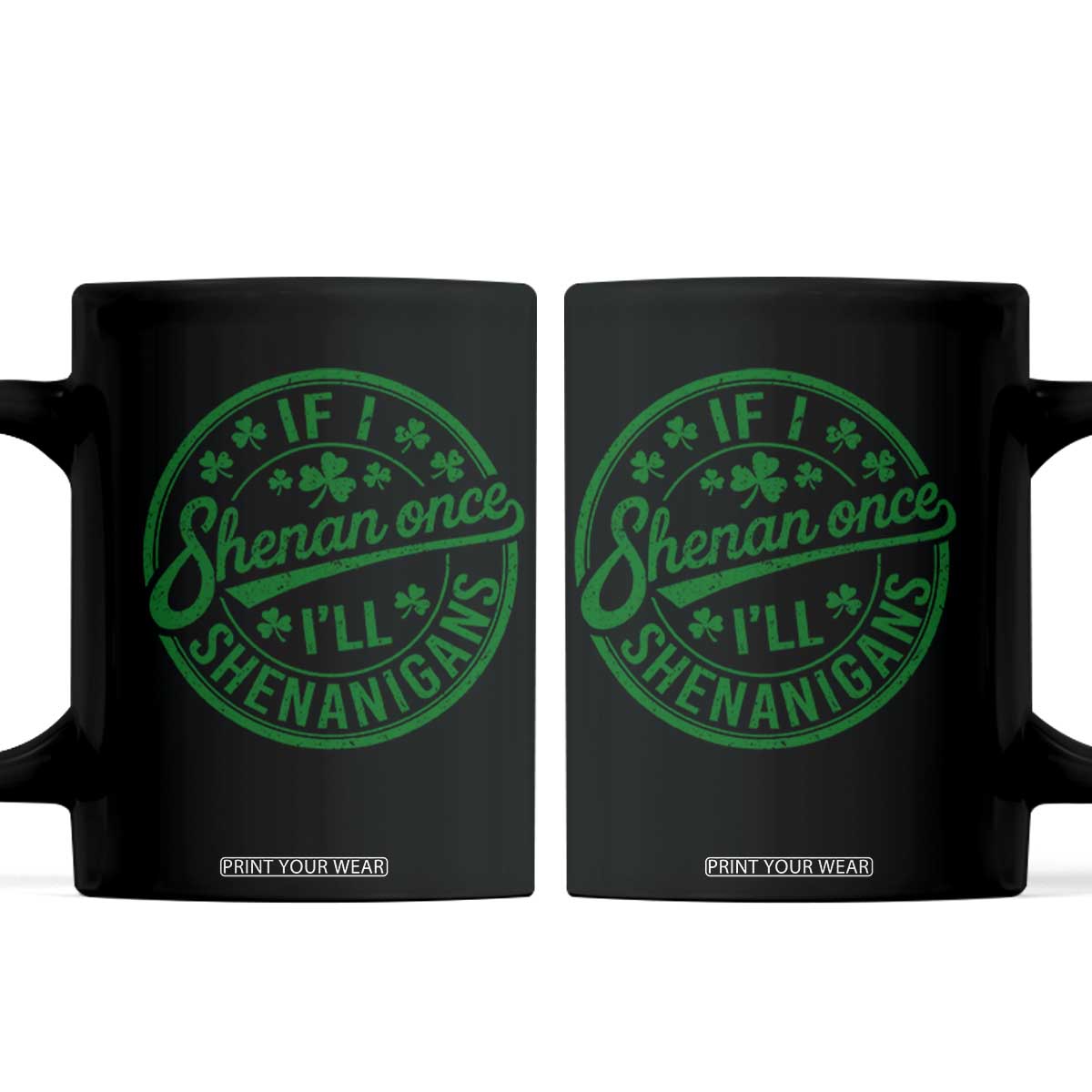 Funny St Patricks Day If I Shenan Once I Will Shenanigan Coffee Mug TS11 Black Print Your Wear