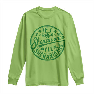 Funny St Patricks Day If I Shenan Once I Will Shenanigan Long Sleeve Shirt TS11 Lime Print Your Wear