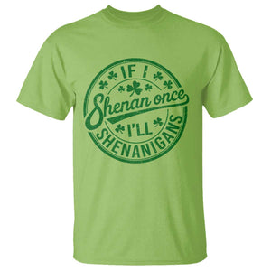 Funny St Patricks Day If I Shenan Once I Will Shenanigan T Shirt TS11 Lime Print Your Wear
