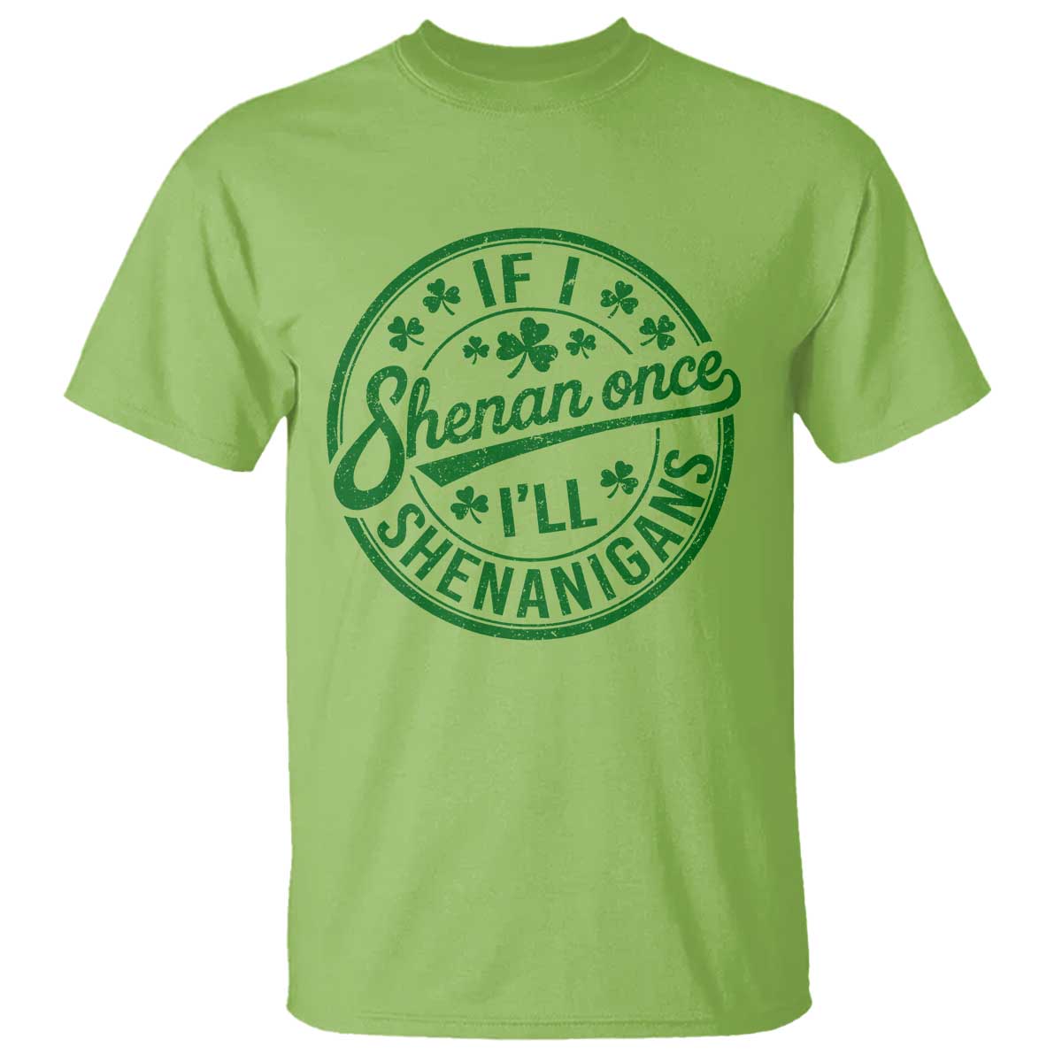 Funny St Patricks Day If I Shenan Once I Will Shenanigan T Shirt TS11 Lime Print Your Wear